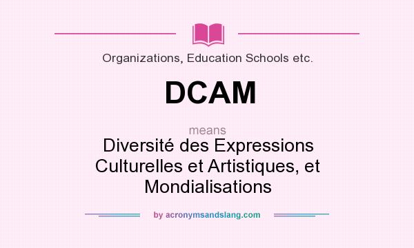 What does DCAM mean? It stands for Diversité des Expressions Culturelles et Artistiques, et Mondialisations