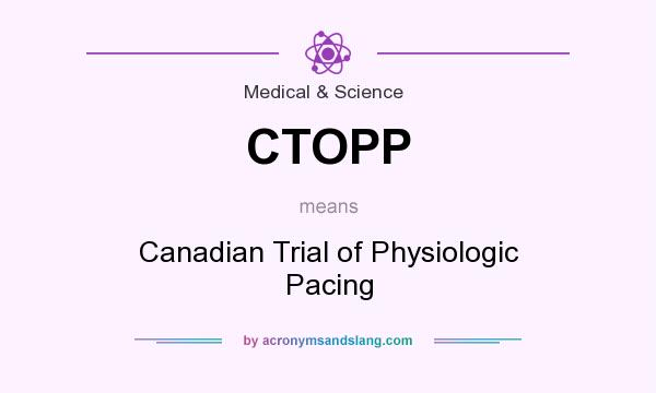 What does CTOPP mean? It stands for Canadian Trial of Physiologic Pacing