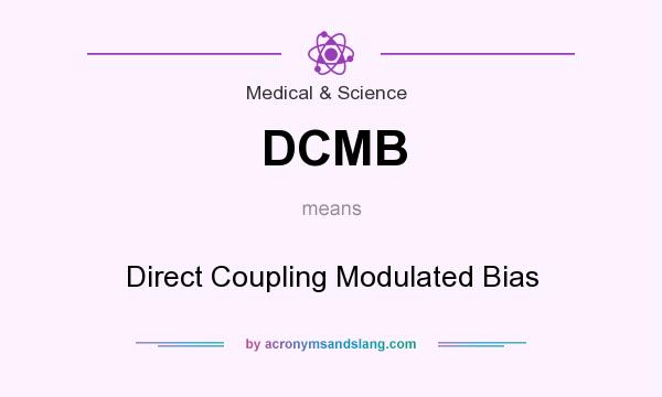 What does DCMB mean? It stands for Direct Coupling Modulated Bias