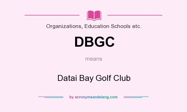 What does DBGC mean? It stands for Datai Bay Golf Club
