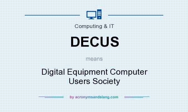 What does DECUS mean? It stands for Digital Equipment Computer Users Society