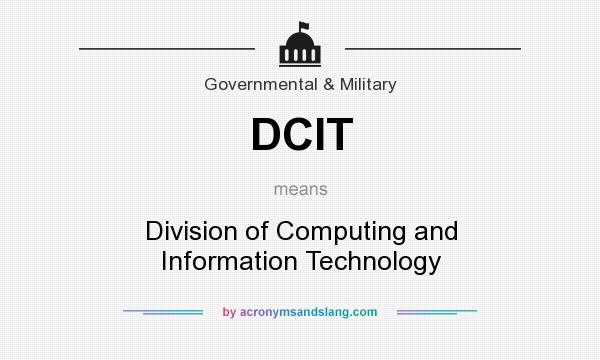 What does DCIT mean? It stands for Division of Computing and Information Technology