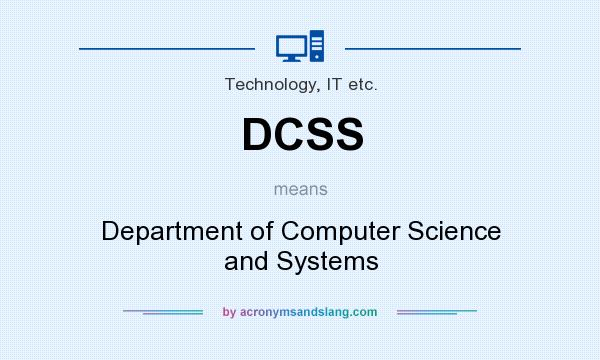 What does DCSS mean? It stands for Department of Computer Science and Systems