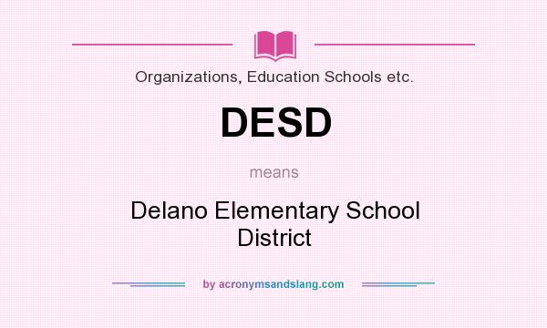What does DESD mean? It stands for Delano Elementary School District