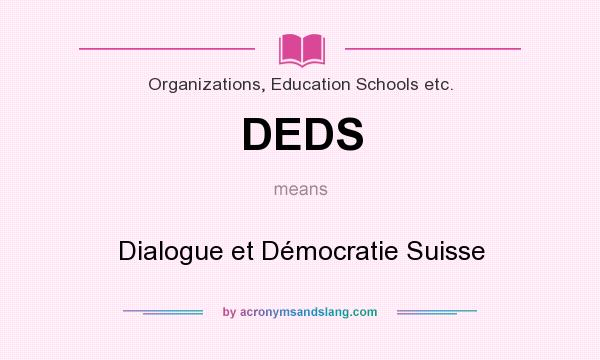 What does DEDS mean? It stands for Dialogue et Démocratie Suisse