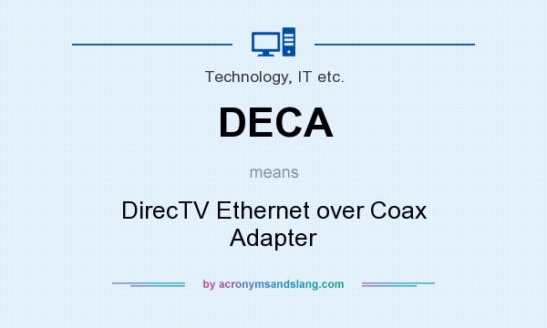 What does DECA mean? It stands for DirecTV Ethernet over Coax Adapter