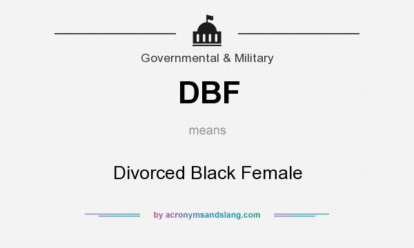What does DBF mean? It stands for Divorced Black Female