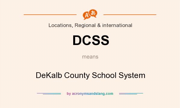 What does DCSS mean? It stands for DeKalb County School System