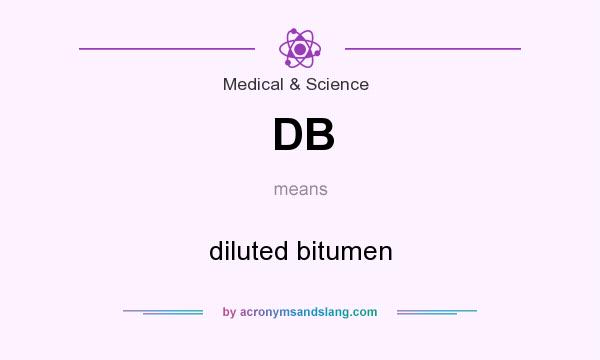 What does DB mean? It stands for diluted bitumen