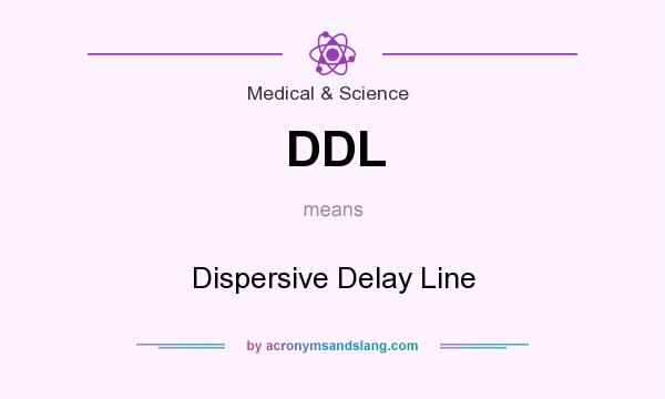 What does DDL mean? It stands for Dispersive Delay Line