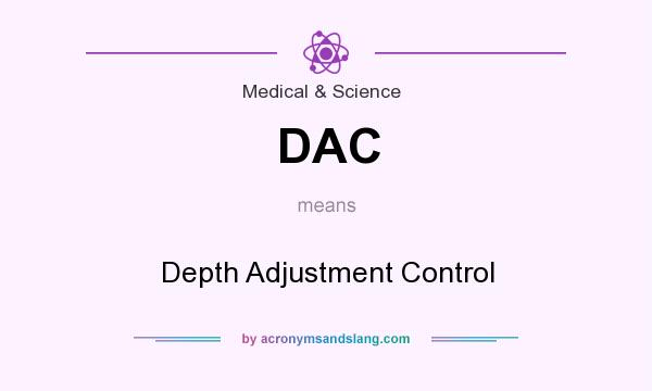 What does DAC mean? It stands for Depth Adjustment Control