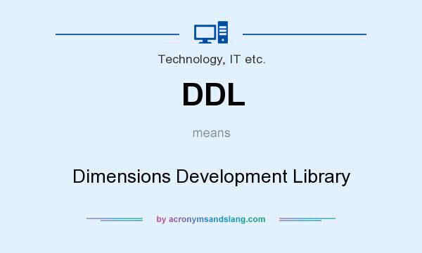 What does DDL mean? It stands for Dimensions Development Library