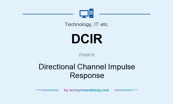 What does DCIR mean? It stands for Directional Channel Impulse Response