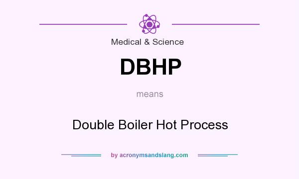 What does DBHP mean? It stands for Double Boiler Hot Process
