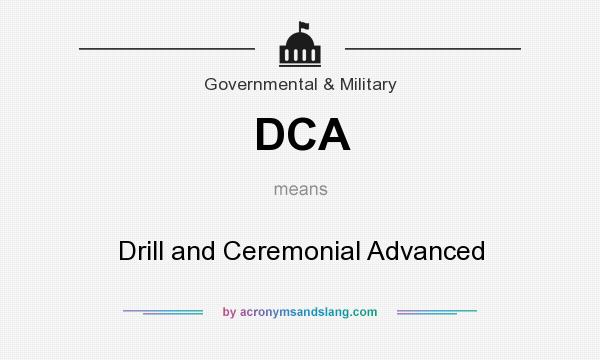 What does DCA mean? It stands for Drill and Ceremonial Advanced