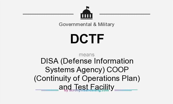 What does DCTF mean? It stands for DISA (Defense Information Systems Agency) COOP (Continuity of Operations Plan) and Test Facility