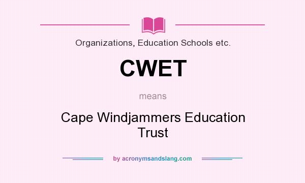 What does CWET mean? It stands for Cape Windjammers Education Trust
