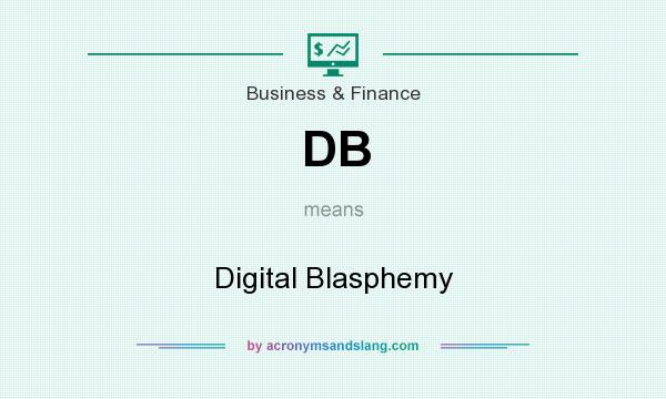 What does DB mean? It stands for Digital Blasphemy