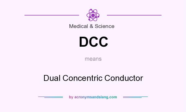 What does DCC mean? It stands for Dual Concentric Conductor