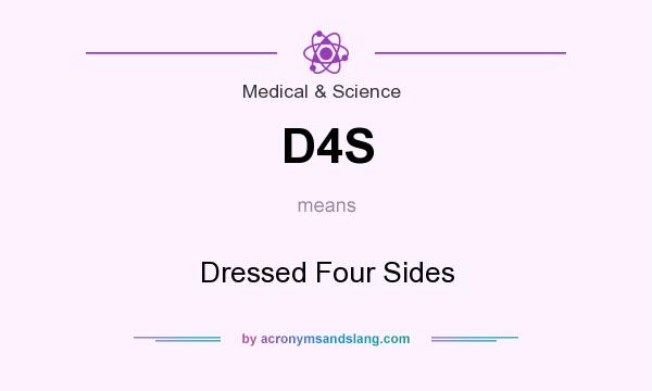 What does D4S mean? It stands for Dressed Four Sides