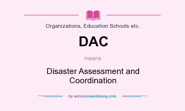 What does DAC mean? It stands for Disaster Assessment and Coordination