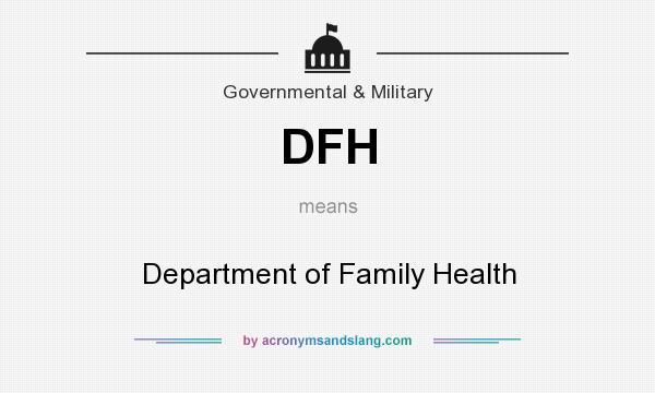 What does DFH mean? It stands for Department of Family Health