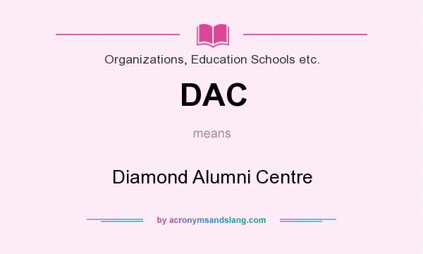 What does DAC mean? It stands for Diamond Alumni Centre