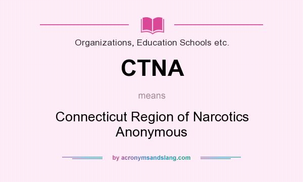What does CTNA mean? It stands for Connecticut Region of Narcotics Anonymous