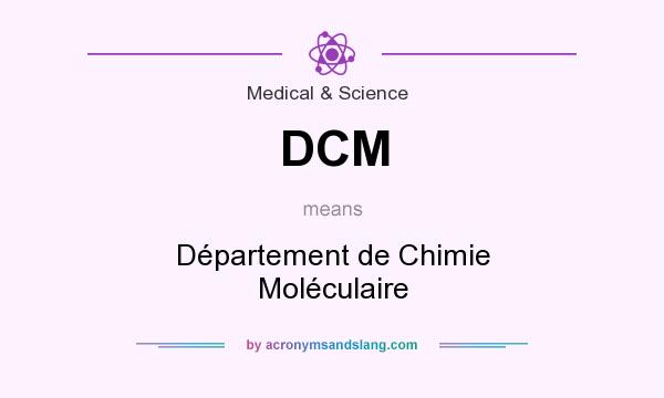 What does DCM mean? It stands for Département de Chimie Moléculaire