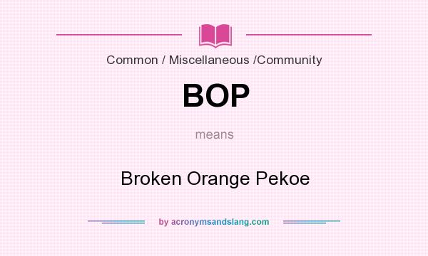 What does BOP mean? It stands for Broken Orange Pekoe