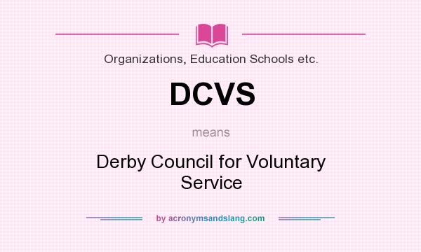 What does DCVS mean? It stands for Derby Council for Voluntary Service