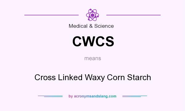 What does CWCS mean? It stands for Cross Linked Waxy Corn Starch
