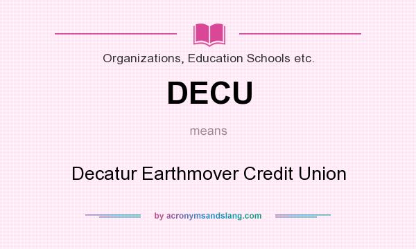 What does DECU mean? It stands for Decatur Earthmover Credit Union