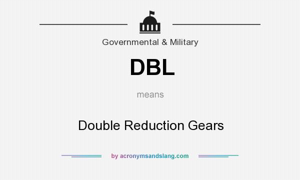 What does DBL mean? It stands for Double Reduction Gears
