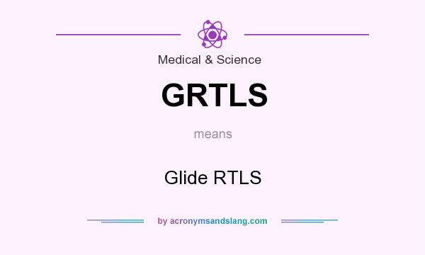 What does GRTLS mean? It stands for Glide RTLS