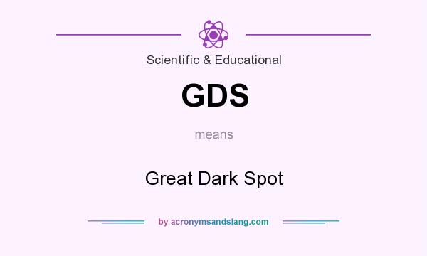 What does GDS mean? It stands for Great Dark Spot