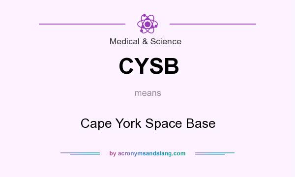 What does CYSB mean? It stands for Cape York Space Base