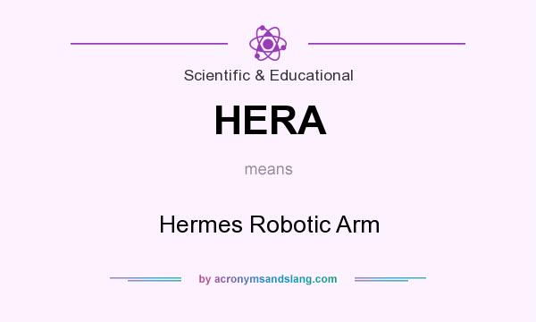 What does HERA mean? It stands for Hermes Robotic Arm