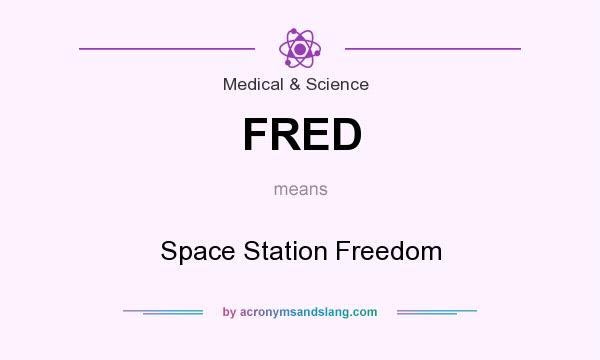 What does FRED mean? It stands for Space Station Freedom