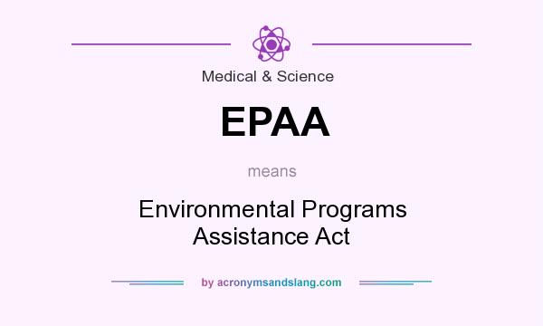What does EPAA mean? It stands for Environmental Programs Assistance Act