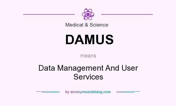 What does DAMUS mean? It stands for Data Management And User Services