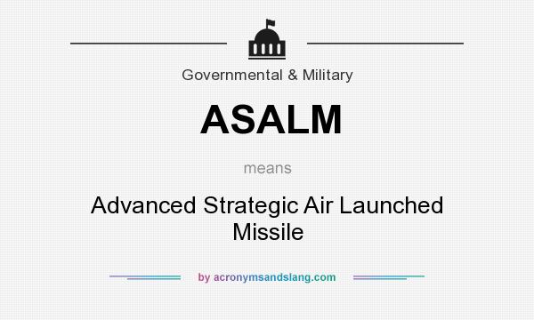 What does ASALM mean? It stands for Advanced Strategic Air Launched Missile