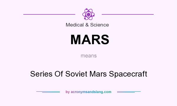 What does MARS mean? It stands for Series Of Soviet Mars Spacecraft