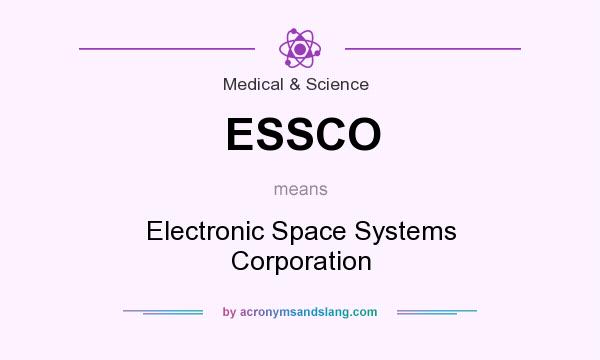 What does ESSCO mean? It stands for Electronic Space Systems Corporation