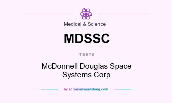 What does MDSSC mean? It stands for McDonnell Douglas Space Systems Corp