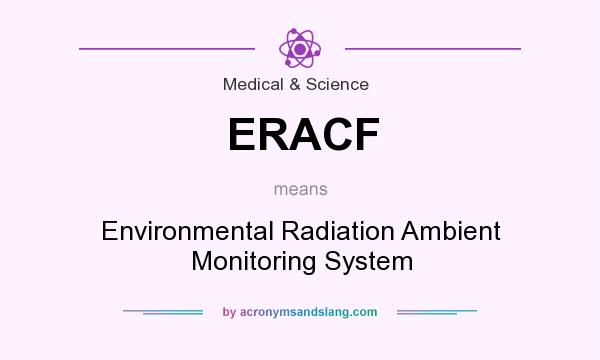 What does ERACF mean? It stands for Environmental Radiation Ambient Monitoring System