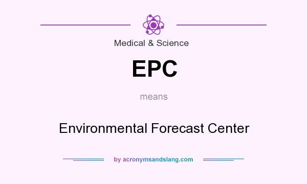 What does EPC mean? It stands for Environmental Forecast Center