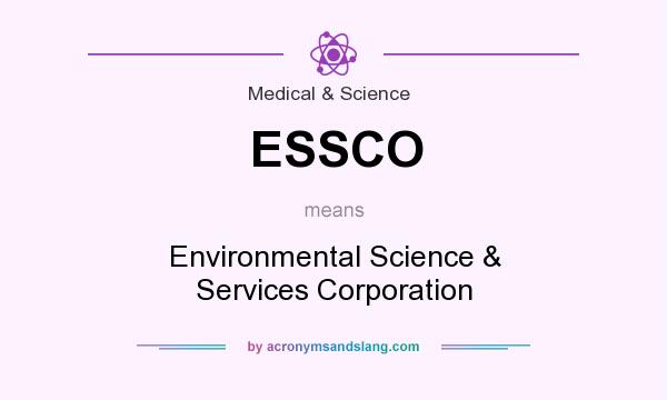What does ESSCO mean? It stands for Environmental Science & Services Corporation