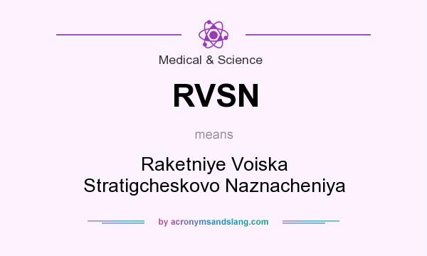 What does RVSN mean? It stands for Raketniye Voiska Stratigcheskovo Naznacheniya