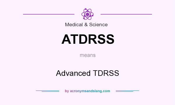What does ATDRSS mean? It stands for Advanced TDRSS